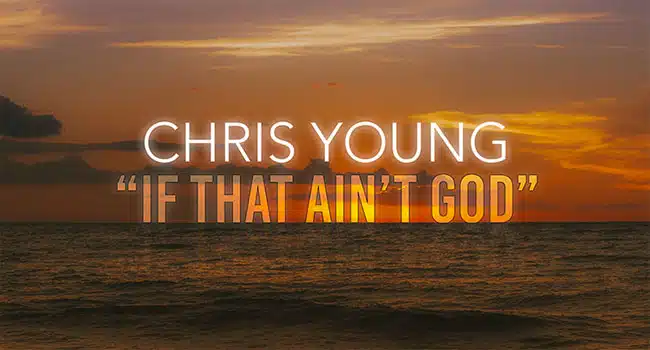 Chris Young releases ‘If That Ain’t God’
