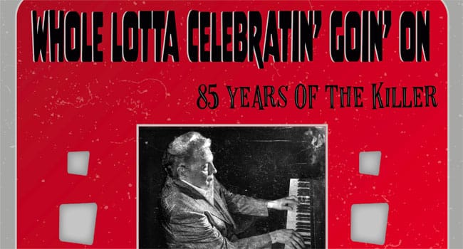 Whole Lotta Celebratin’ Goin’ On: 85 Years of The Killer