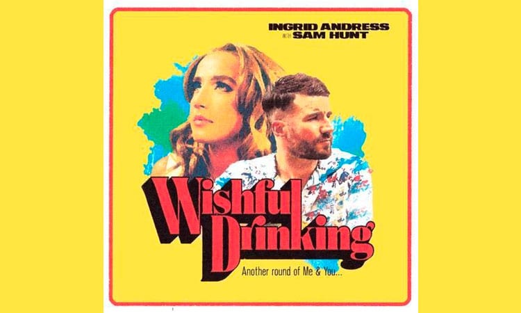 Ingrid Andress & Sam Hunt team for ‘Wishful Drinking’