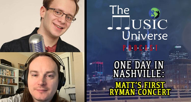 Episode 101 – One day in Nashville: Matt’s first Ryman concert