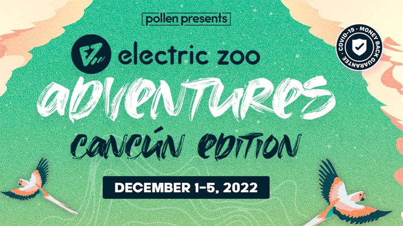 Pollen Presents announces Electric Zoo Adventures: Cancún Edition return