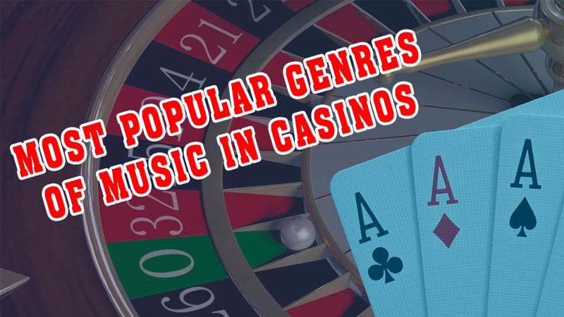 Most popular genres of music in casinos