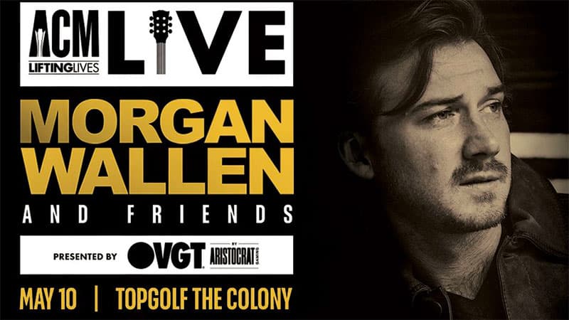 ACM Lifting Lives Lives: Morgan Wallen & Friends, Presented by VGT by Aristocrat Gaming