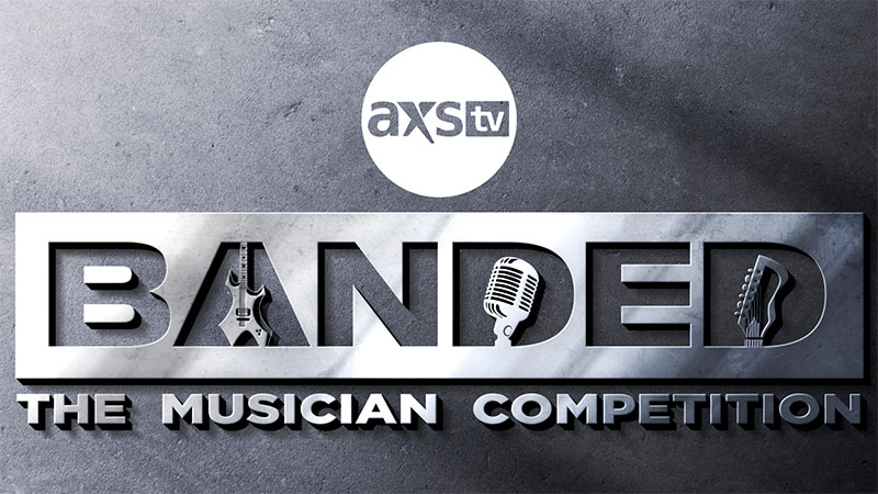 AXS TV presents all-new original music competition series ‘Banded’