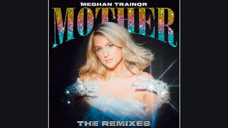 Meghan Trainor releases ‘Mother’ remixes