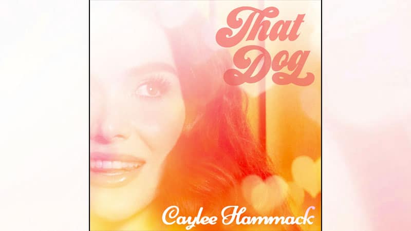 Caylee Hammack releases 'That Dog' - The Music Universe