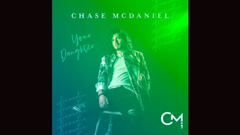 Chase McDaniel releases ‘Your Daughter’ acoustic version