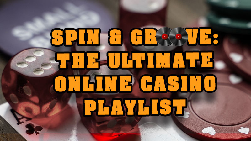 Spin & Groove: The ultimate online casino playlist