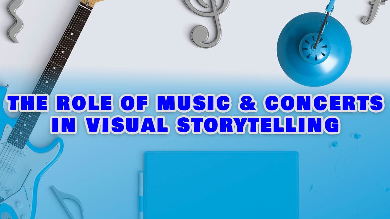 The role of music & concerts in visual storytelling