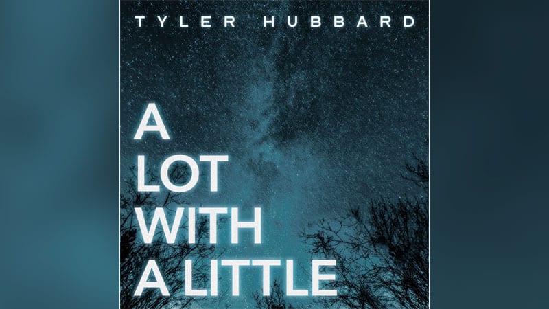 Tyler Hubbard shares ‘A Lot With a Little’