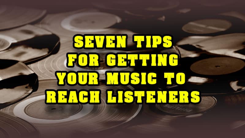 Seven tips for getting your music to reach listeners