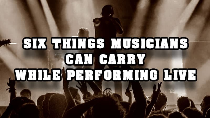 Six things musicians can carry while performing live
