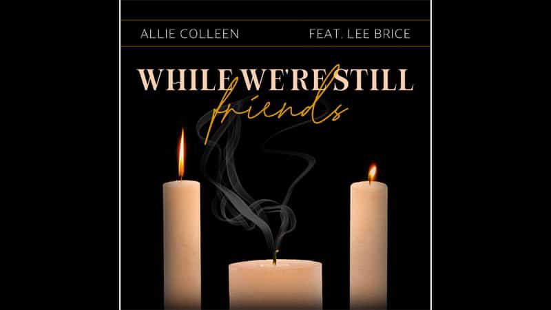 Allie Colleen teams with Lee Brice for ‘While We’re Still Friends’