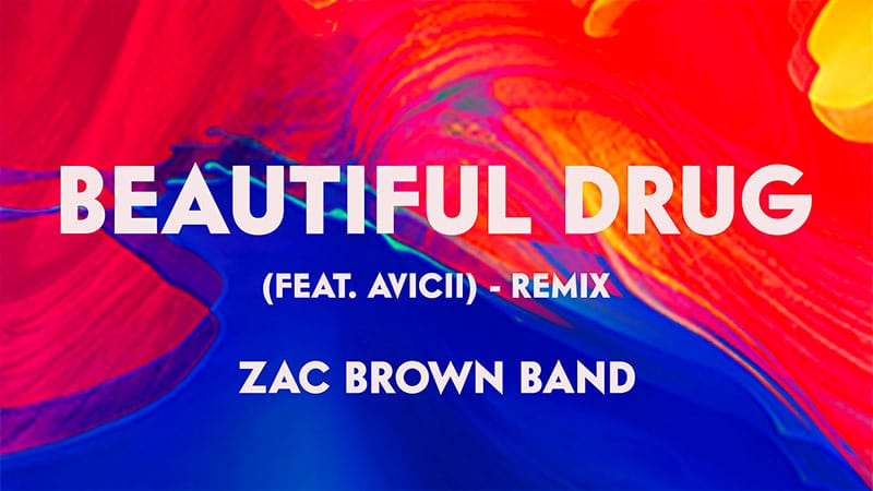 Zac Brown Band shares ‘Beautiful Drug’ remix with Avicii