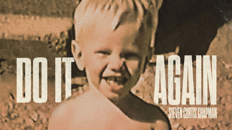Steven Curtis Chapman returns with ‘Do It Again’