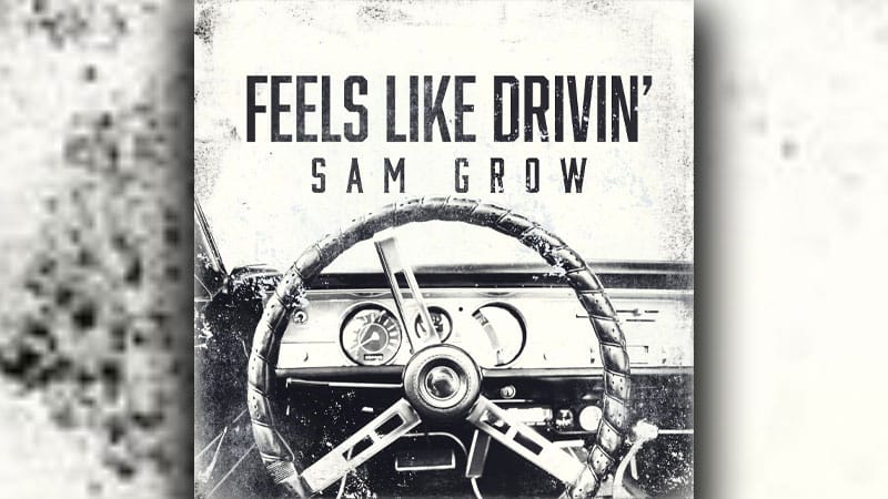 Sam Grow delivers ‘Feels Like Drivin’