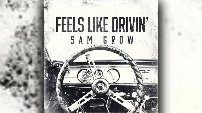 Sam Grow delivers ‘Feels Like Drivin’