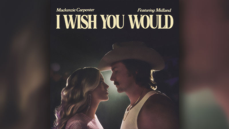 Mackenzie Carpenter teams with Midland for ‘I Wish You Would’