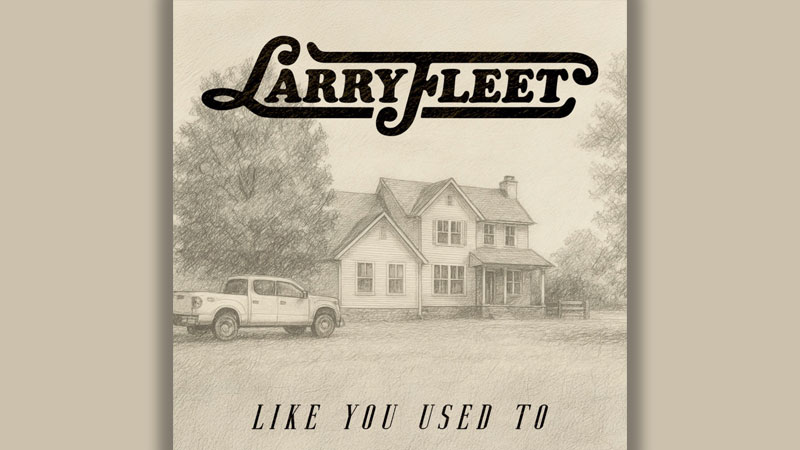 Larry Fleet releases ‘Like You Used To’