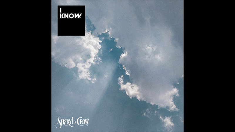 Sheryl Crow releases ‘I Know’ Sheryl Crow releases ‘I Know’
