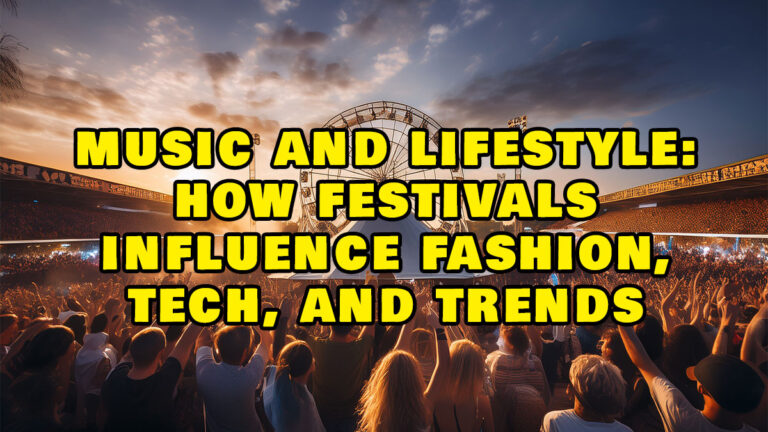 Music and lifestyle: How festivals influence fashion, tech, and trends