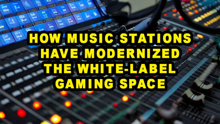 How music stations have modernized the white-label gaming space How music stations have modernized the white-label gaming space